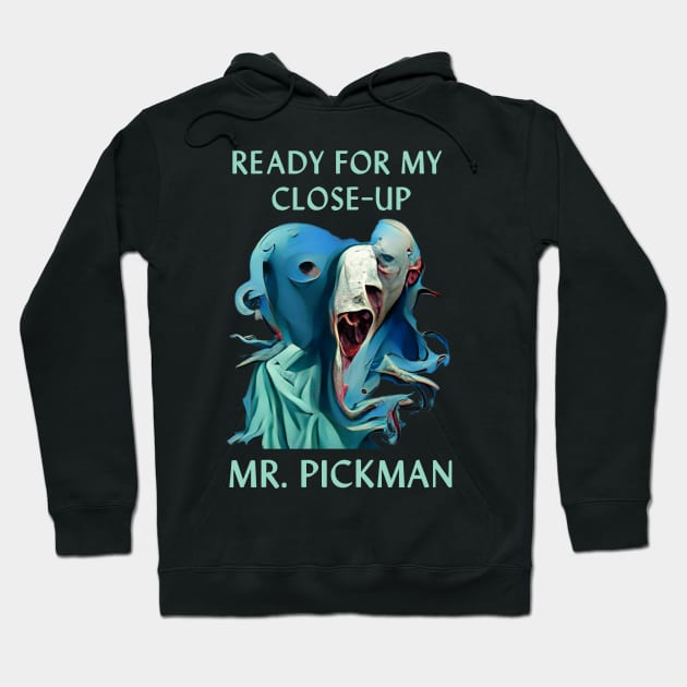 Ready for My Close-Up Mr. Pickman Hoodie by kenrobin